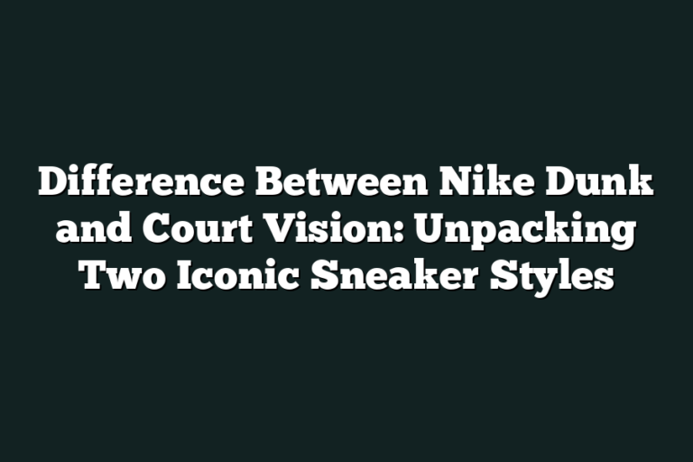 Difference Between Nike Dunk and Court Vision: Unpacking Two Iconic ...