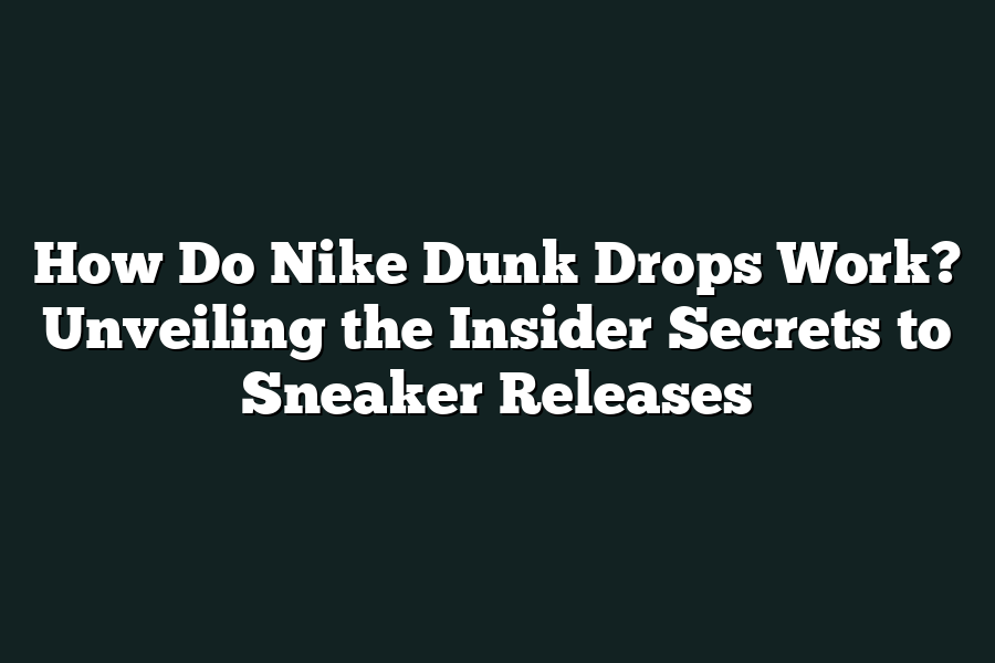 How Do Nike Dunk Drops Work? Unveiling the Insider Secrets to Sneaker Releases