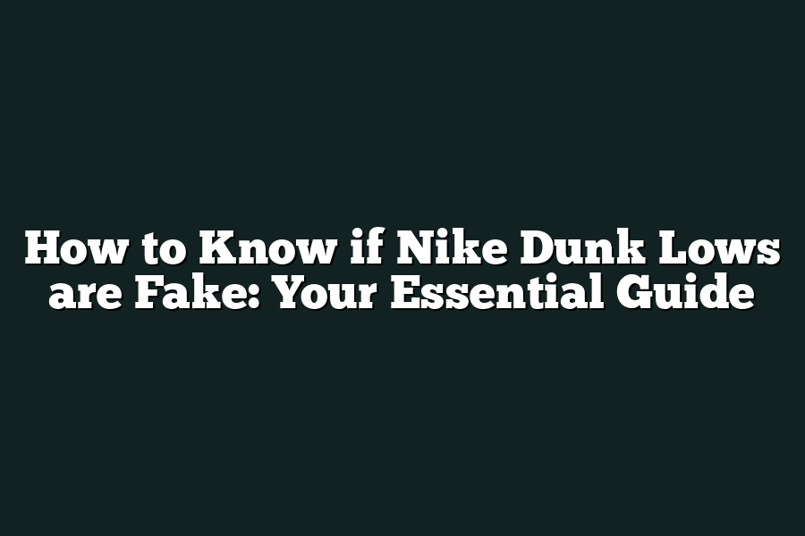 How to Know if Nike Dunk Lows are Fake: Your Essential Guide