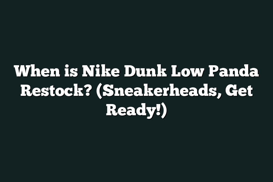 When is Nike Dunk Low Panda Restock? (Sneakerheads, Get Ready!)
